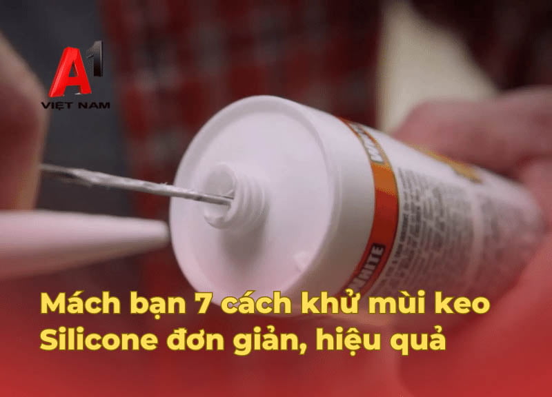 Mách bạn 7 cách khử mùi keo Silicon đơn giản, hiệu quả 1 cach khu mui keo silicone