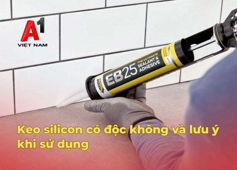 Keo silicon có độc không và lưu ý khi sử dụng 1 keo silicon co doc khong