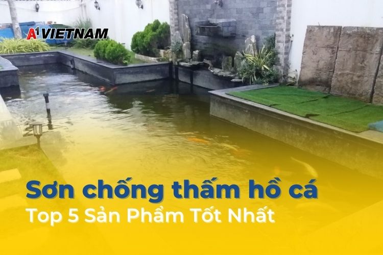 Top 5 Sơn Chống Thấm Hồ Cá Tốt Nhất Hiện Nay