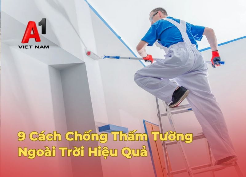 9 Cách Chống Thấm Tường Ngoài Trời Hiệu Quả, Triệt Để 100% 1 chong tham tuong ngoai troi
