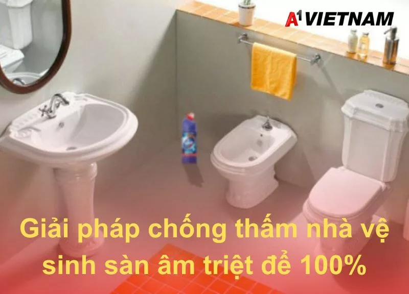 Giải pháp chống thấm nhà vệ sinh sàn âm triệt để 100% 1 chong tham nha ve sinh san am A1 Viet Nam 1 jpg