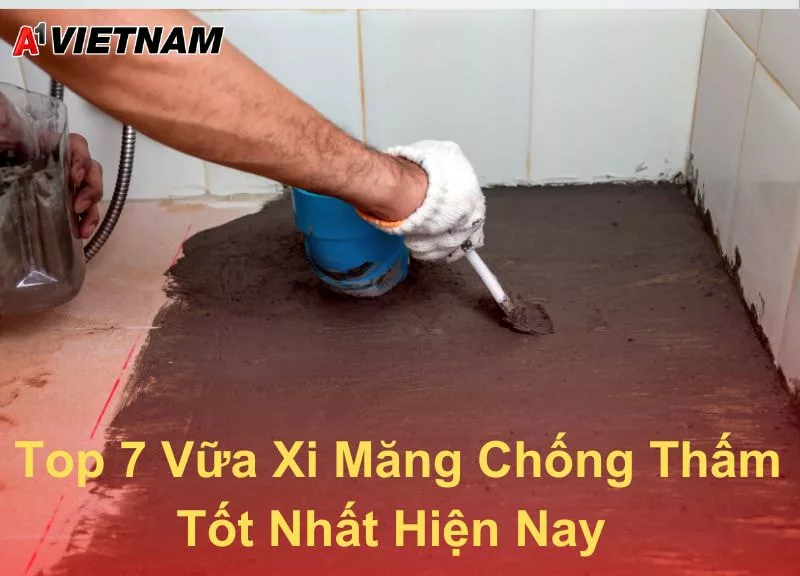 【Top 7】Vữa Xi Măng Chống Thấm Tốt Nhất Hiện Nay 1 vua xi mang chong tham A1 Viet Nam jpg
