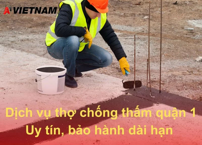 Dịch vụ thợ chống thấm quận 1 - Uy tín, bảo hành dài hạn 1 chong tham quan 1 A1 Viet Nam jpg
