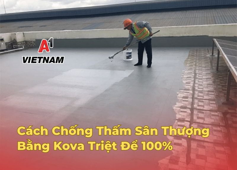 Cách Chống Thấm Sân Thượng Bằng Kova Triệt Để 100% 1 chong tham san thuong bang kova
