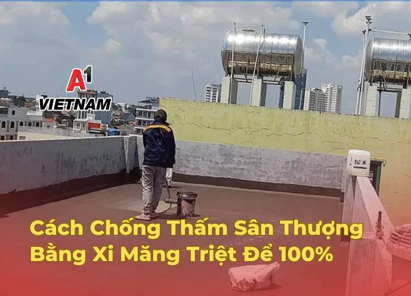 Cách Chống Thấm Sân Thượng Bằng Xi Măng Triệt Để 100% 1 chong tham san thuong bang xi mang jpg