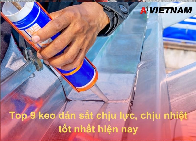 Top 9 keo dán sắt chịu lực, chịu nhiệt tốt nhất hiện nay 1 keo dan sat A1 Viet Nam