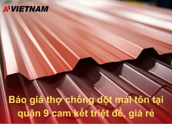 Báo giá thợ chống dột mái tôn tại quận 9 cam kết triệt để, giá rẻ 31 tho chong dot mai ton tai quan 9 A1 Viet Nam
