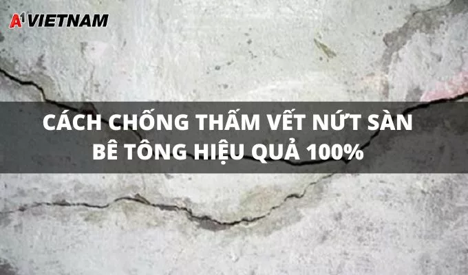 Cách Chống Thấm Vết Nứt Sàn Bê Tông Hiệu Quả 100% 7 chong tham vet nut san be tong jpg