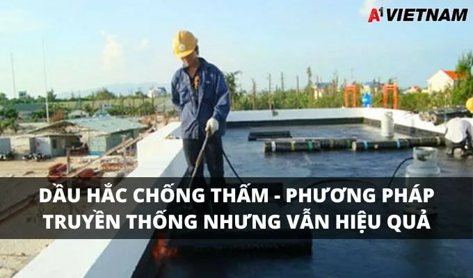 Dầu Hắc Chống Thấm - Phương Pháp Truyền Thống Nhưng Vẫn Hiệu Quả 1 dau hac chong tham jpg