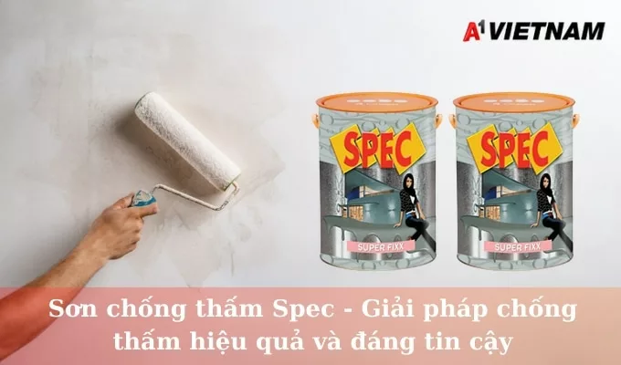 Sơn chống thấm Spec - Giải pháp chống thấm hiệu quả và đáng tin cậy 1 son chong tham spec jpg
